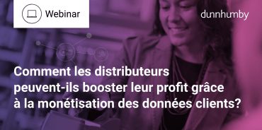 Webinaire en replay : Comment les distributeurs peuvent-ils booster leur profit grâce à la monétisation des données clients?